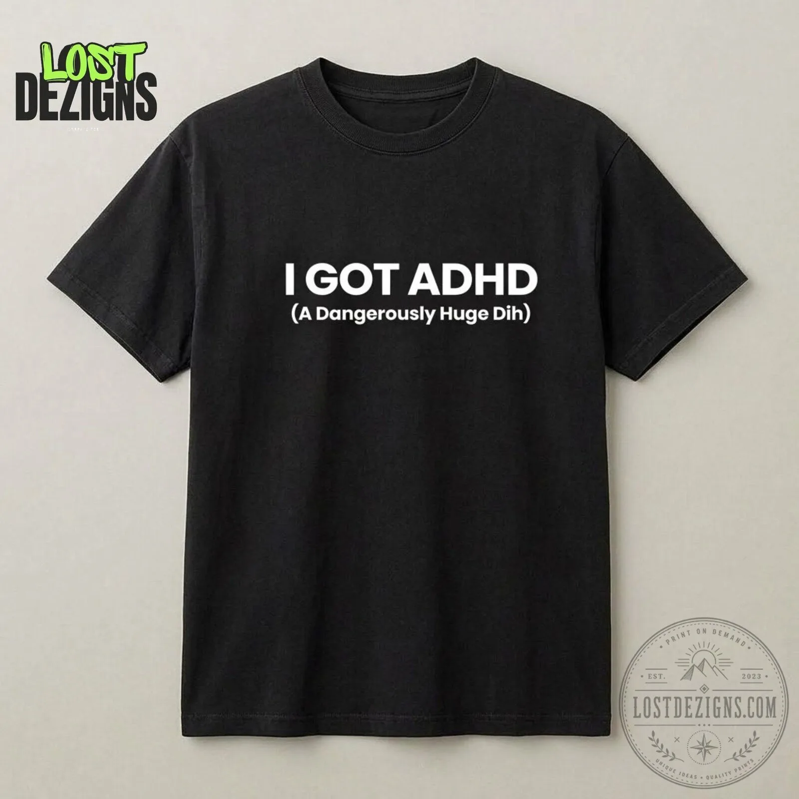 I Got ADHD A Dangerously Huge Dih Funny Quote Black T-Shirt 4 I Got ADHD A Dangerously Huge Dih Funny Quote Black T-Shirt