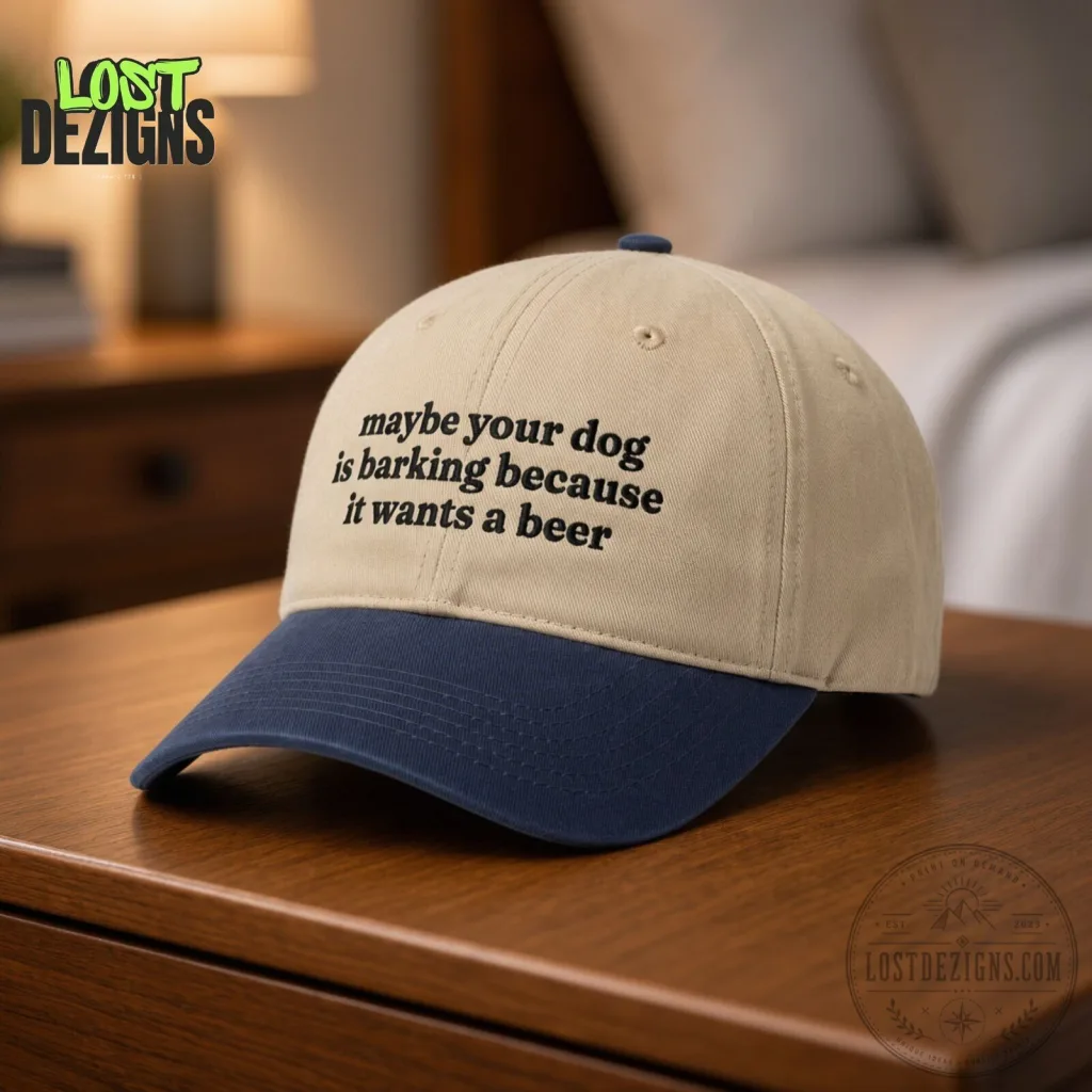 Maybe Your Dog Is Barking Because It Wants A Beer Classic Cap Maybe Your Dog Is Barking Because It Wants A Beer Classic Cap